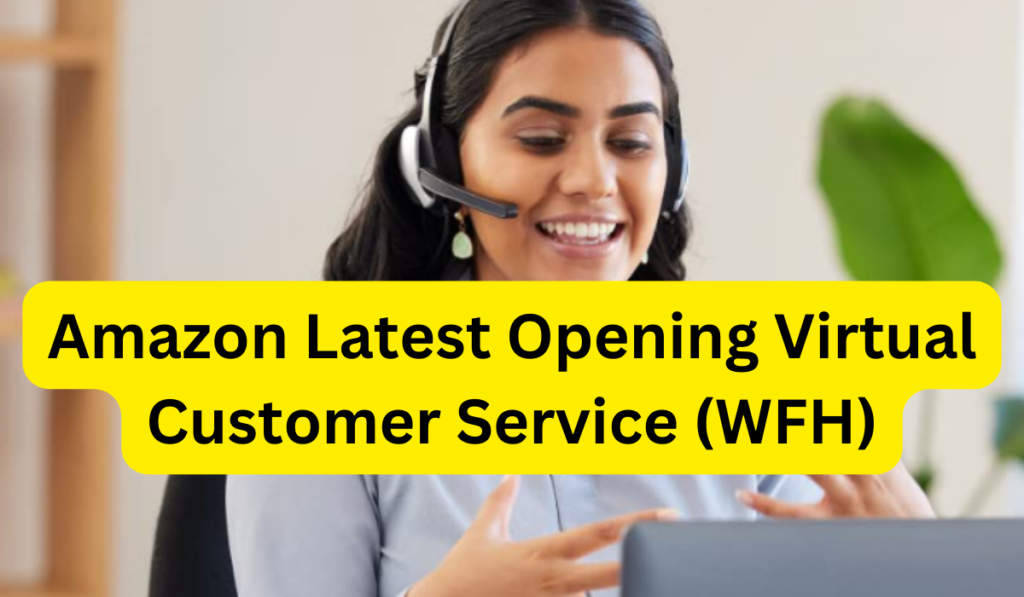 Amazon Latest Opening Virtual Customer Service (WFH)