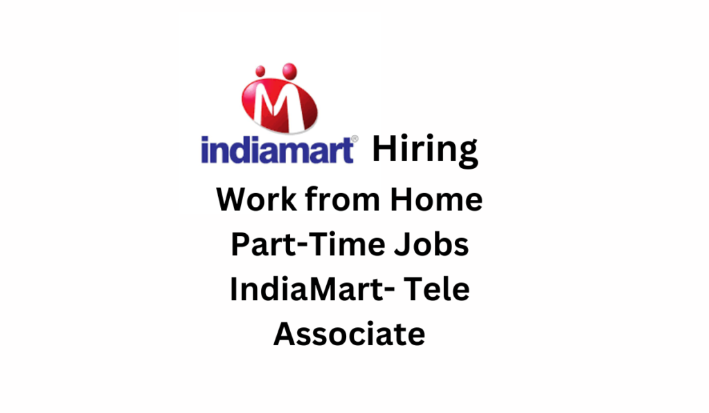Work from Home, Part-Time Jobs, IndiaMart Tele Associate
