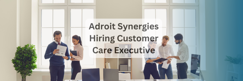 Adroit Synergies Hiring Customer Care Executive