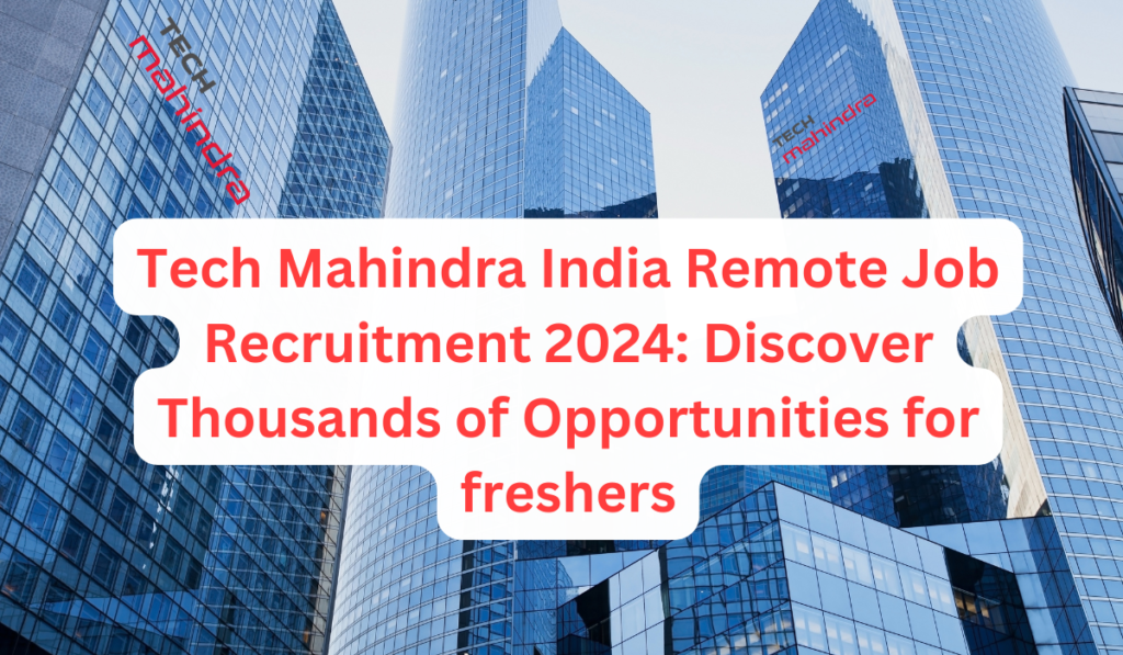 Tech Mahindra India Work from Home Job Recruitment 2024: Discover Thousands of Opportunities for freshers