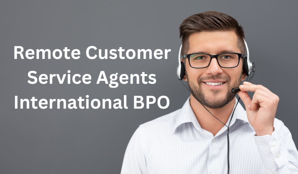 Remote Customer Service Agents International BPO