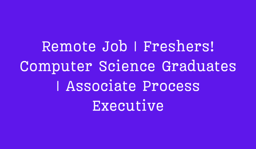 Remote Job Associate Process Executive