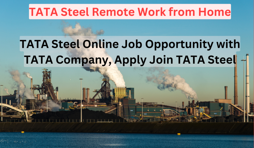 TATA Steel Remote Work from Home: Online Job Opportunity with TATA Company, Apply Join TATA Steel