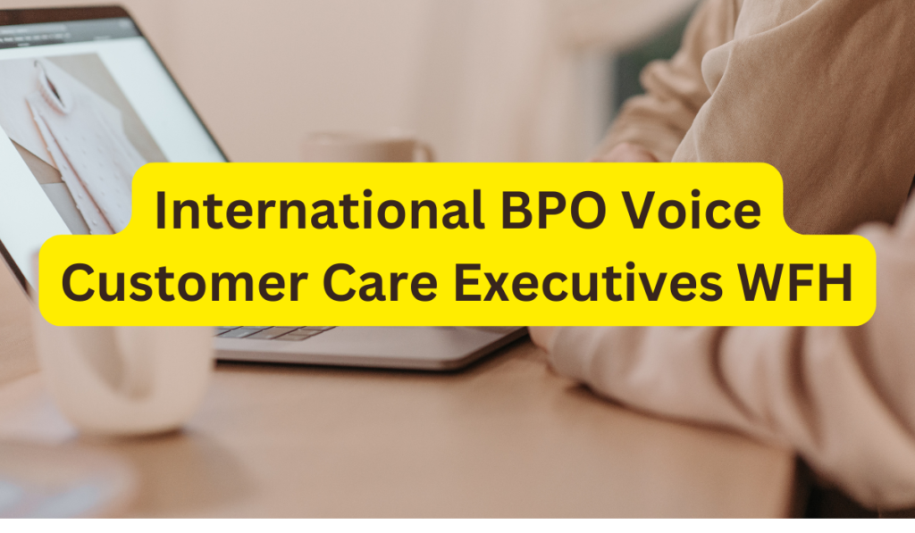 International BPO Voice Customer Care Executives WFH