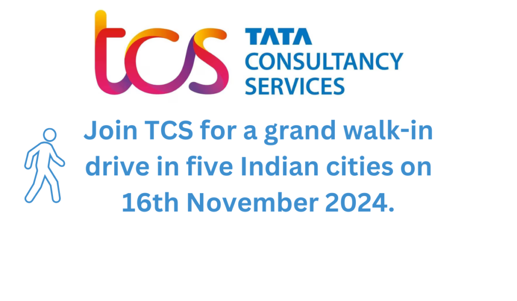 Join TCS for a grand walk-in drive in five Indian cities on 16th November 2024.