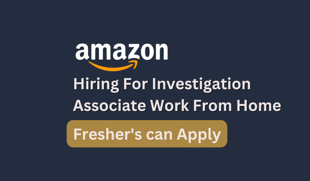 Amazon hiring For Investigation Associate Work From Home