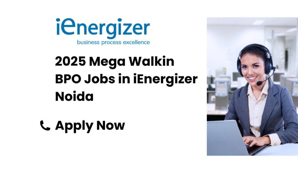 2025 Mega Walkin BPO Jobs in iEnergizer Noida Apply Now