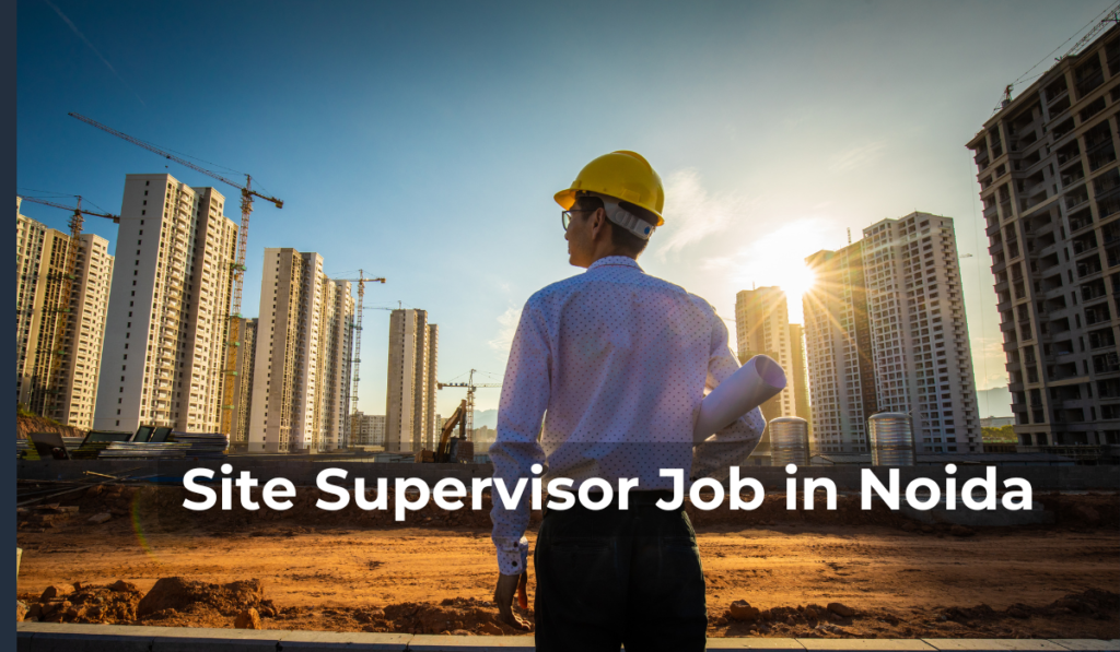 2025 Latest Site Supervisor Job in Noida Sector 63