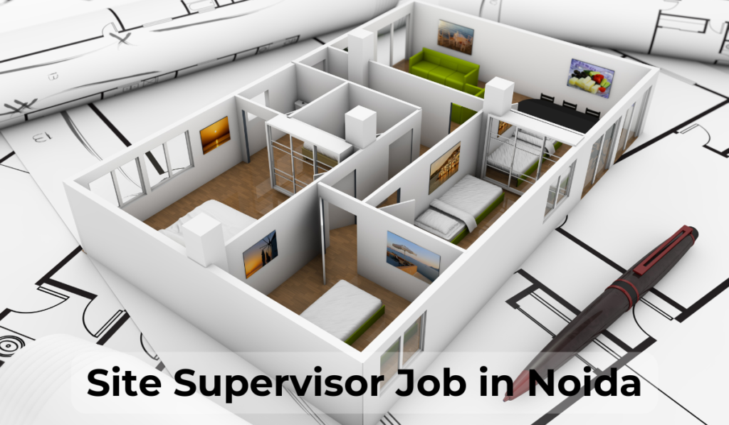 Best Site Supervisor Jobs in Noida 2025, Apply Now